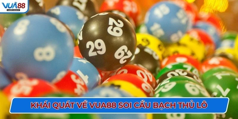 Khái quát về VUA88 soi cầu bạch thủ lô