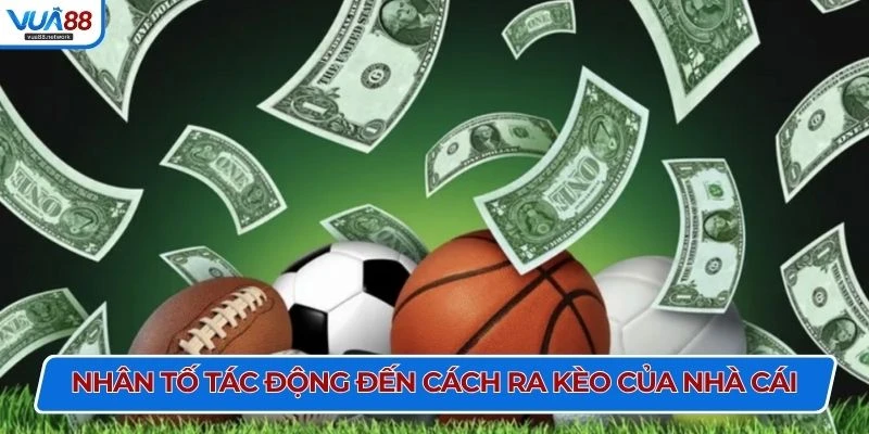 Nhân tố tác động đến cách ra kèo của nhà cái