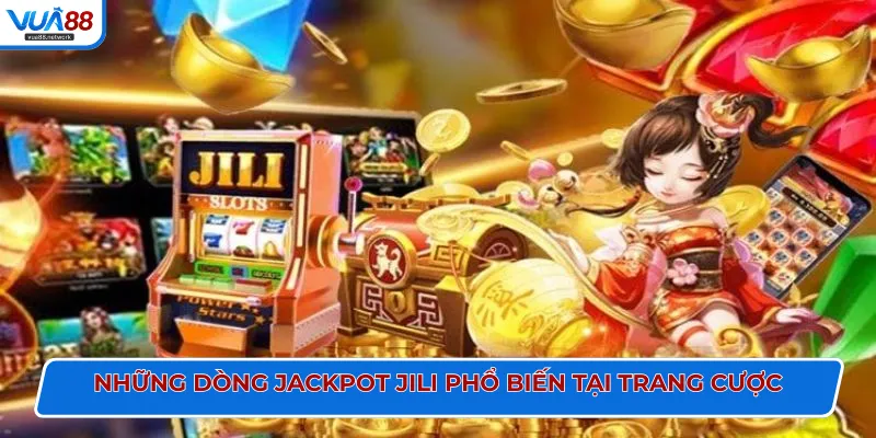 Những dòng jackpot Jili phổ biến tại trang cược
